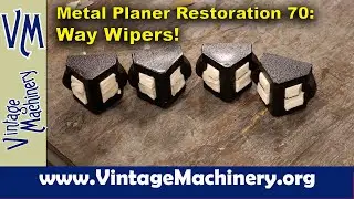 Metal Planer Restoration 70: Way Wipers