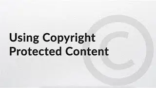 Using Copyright Protected Content