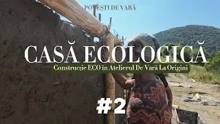 CĂSUȚA DIN LUT 2023 - episodul 2 - Construirea unei Case Eco în Atelierul de Vară La Origini
