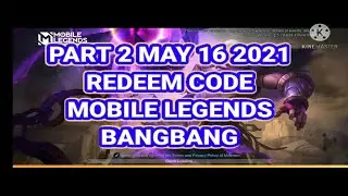 PART 2 MAY 16 2021 - REDEEM CODE MOBILE LEGENDS BANGBANG