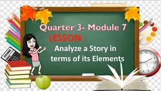 English 4 Quarter 3 Module 7 Analyze a Story in terms of its Elements