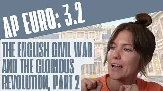 AP Euro Topic 3.2: The English Civil War and Glorious Revolution, part II