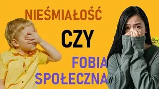 NIEŚMIAŁOŚĆ czy FOBIA SPOŁECZNA?