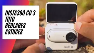 Insta360 Go 3 : Tuto, réglages, astuces