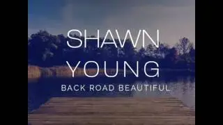 Shawn Young - Back Road Beautiful