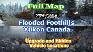 SnowRunner - Flooded Foothills Full Map | Flooded Foothills Upgrade and Hidden Vehicle Locations