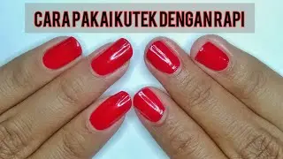 CARA PAKAI KUTEK DENGAN RAPI