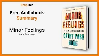 Minor Feelings by Cathy Park Hong: 9 Minute Summary