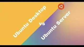 Ubuntu Server vs Ubuntu Desktop: Detailed Comparison