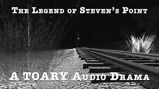 The Legend of Steven's Point: A TOARY Audio Drama