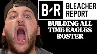 BLEACHER REPORT: BUILDING ALL TIME PHILADELPHIA EAGLES ROSTER!!