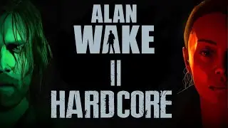 ALAN WAKE 2 HARDCORE ПРОХОЖДЕНИЕ 🔥 АЛАН ВЕЙК 2 / Часть 3