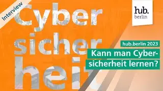 Cybersicherheit lernen – Eine sichere digitale Zukunft für Unternehmen | hub.berlin 23