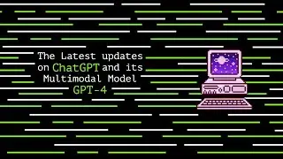 The Latest Update on ChatGPT and its Multimodal Model GPT-4