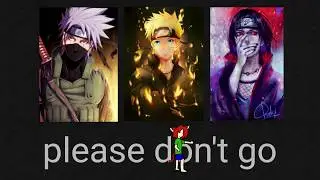 ~Please don't go meme~❤meme with Lena Cat, Kakashi, Naruto,Itachi❤(анимация)