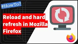 How to Hard Refresh Web Page and Reload Content in Mozilla Firefox computer?