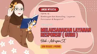 Aksi Nyata Topik 16 : Bimbingan dan Koseling : Layanan Peminatan dan Responsif