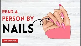 Know A Person By Their Nails - Learn How To Read Someone Easily