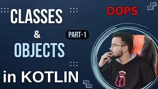 Classes, Objects & OOPS Explained in Kotlin! Part 1 | Hindi Tutorial for Beginners - Step-by-Step🔥