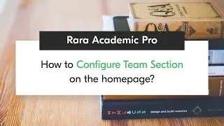 How to Configure Team Section on the homepage | Rara Academic Pro WordPress Theme
