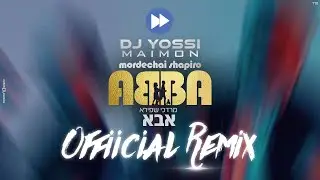 Mordechai Shapiro & DJ Yossi Maimon - Abba Official Remix | מרדכי שפירא ויוסי מימון - אבא רימקס רשמי