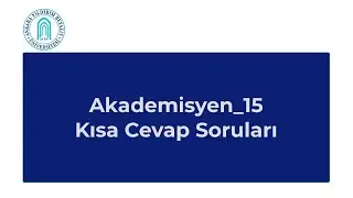 Akademisyen_15: Kısa Cevap Soruları