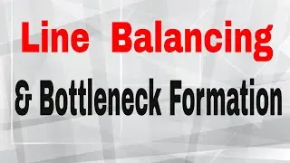 Line Balancing and bottleneck Formation