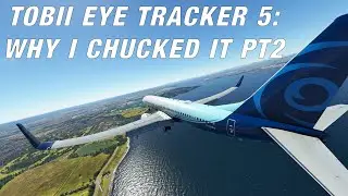 Tobii Eye Tracker 5 with MSFS 2020: Why I chucked it Pt. 2