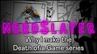 Why I make the Death of a Game series