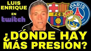 LUIS ENRIQUE, DONDE HAY MAS PRESION? BARÇA, PSG, REAL MADRID? #championsleague #futbol #twitch