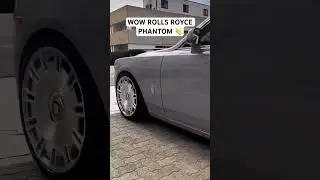 WOW ROLLS ROYCE PHANTOM 👏 