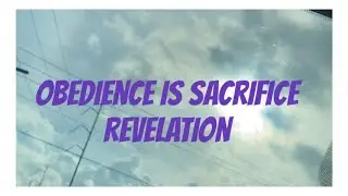 Obedience is sacrifice!/ Revelation ￼