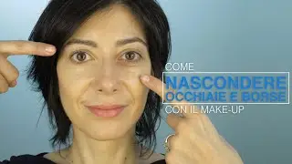 Come nascondere occhiaie e borse con il make up: il tutorial completo