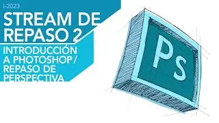 I - 2023 / Stream 2: Intro a Photoshop y repaso de perspectiva