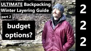 Ultimate Backpacking Winter Layering Guide | Part 2 | Budget Minded?