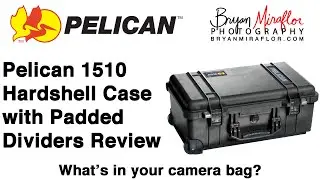 Pelican 1510 Review, What's in Your Camera Bag?