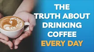 The TRUTH about DRINKING COFFEE every day.