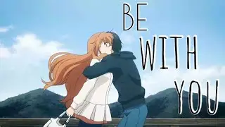 Be With You - AMV - | 「Anime MV」| [LVLF]