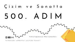 Çizim ve Sanatta 500. Adım : Yolculuğumuzun Öne Çıkanları
