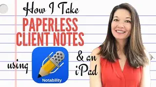 How I Take Paperless Client Notes on an iPad with Notability