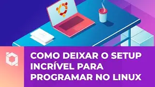 Como é meu SETUP LINUX completo para programação