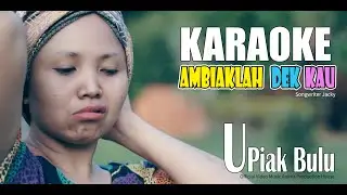 KARAOKE LAGU ~ AMBIAK LAH DEK KAU ~ UPIAK BULU ~ Official Music Video  APH Management