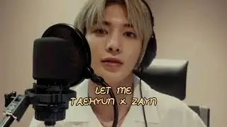 Let Me Taehyun Cover ft. Zayn Malik