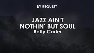 Jazz Ain't Nothin' But Soul | Betty Carter