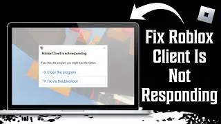How To Fix Roblox Client Is Not Responding