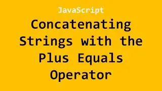 Concatenating Strings with the Plus Equals Operator JavaScript