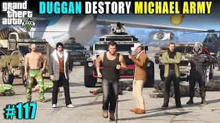 DUGGAN BOSS DESTORYED MICHAEL ARMY | GTA 5 GAMEPLAY #117