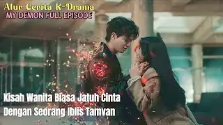 KISAH MANUSIA YANG JATUH CINTA KEPADA DEM0N TAMVAN || ALUR CERITA MY DEMON FULL EPISODE