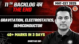 Gravitation, Electrostatics & Semiconductor | Class 11th Physics Backlog | MHTCET 2025 | Shreyas Sir