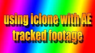 using Iclone with After Effects 3d tracked camera: METHOD 1 (easiest)